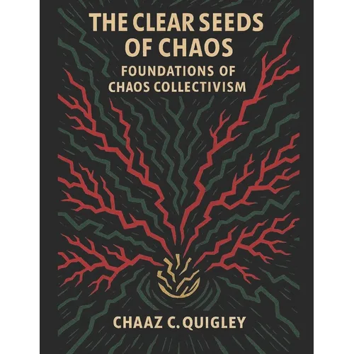 The Clear Seeds of Chaos: Foundations of Chaos Collectivism - Paperback
