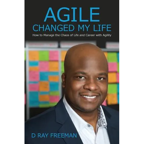 Agile Changed My Life: How to Manage the Chaos of Life and Career with Agility - Paperback