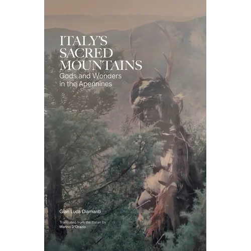 Italy's Sacred Mountains: Gods and Wonders in the Apennines - Paperback