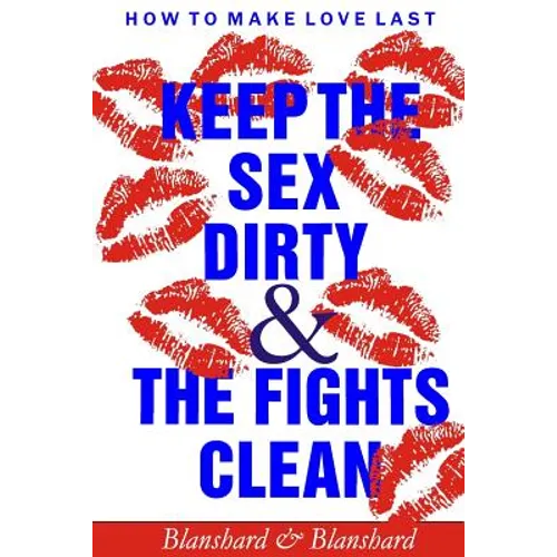 How To Make Love Last.: Keep The Sex Dirty and The Fights Clean - Paperback