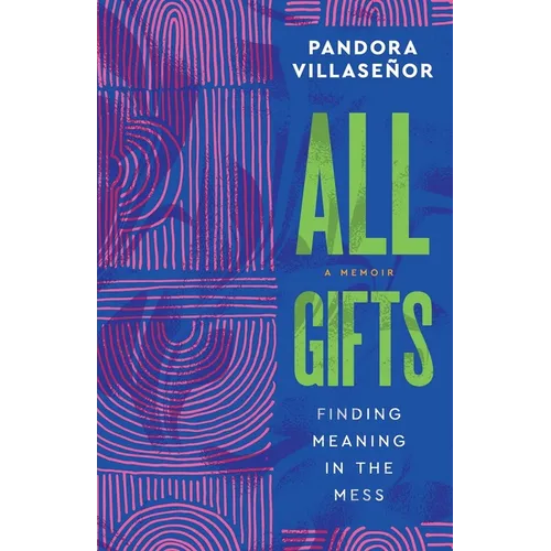 All Gifts: Finding Meaning in the Mess - Paperback