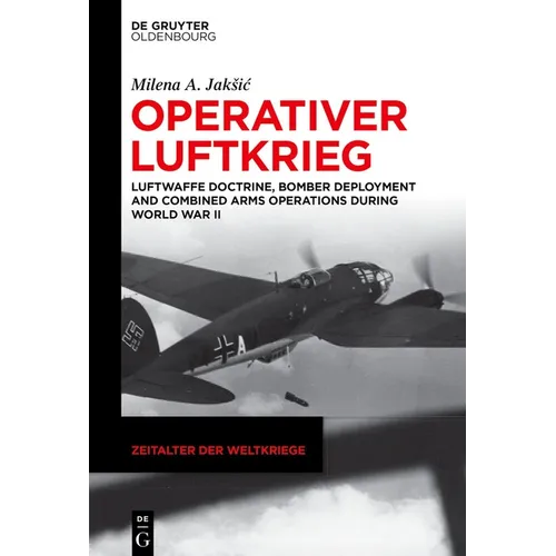 Operativer Luftkrieg: Luftwaffe Doctrine, Bomber Deployment and Combined Arms Operations During World War II - Hardcover