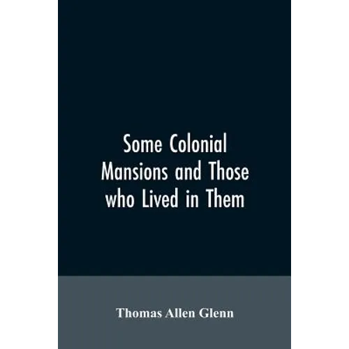 Some colonial mansions and those who lived in them, with genealogies of the various families mentioned - Paperback