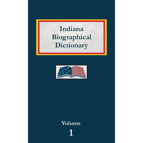 Indiana Biographical Dictionary - Volume 1 - Hardcover