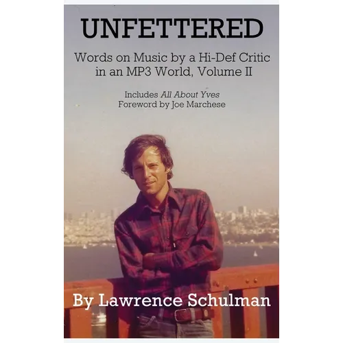 Unfettered - Words on Music by a Hi-Def Critic in an MP3 World, Volume II - Hardcover