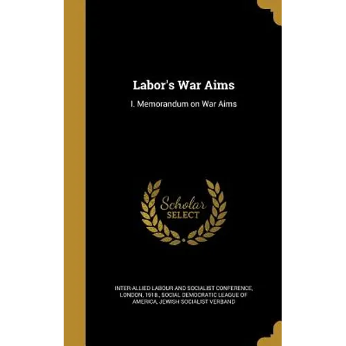 Labor's War Aims: I. Memorandum on War Aims - Hardcover