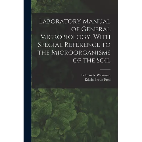 Laboratory Manual of General Microbiology, With Special Reference to the Microorganisms of the Soil - Paperback