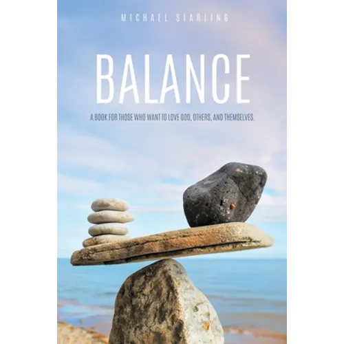 Balance: A Book for Those Who Want to Love God, Others, and Themselves. - Paperback