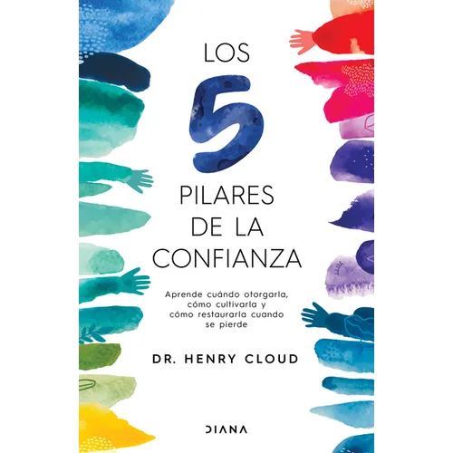 Los 5 Pilares de la Confianza: Aprende Cuando Otorgarla, Cómo Cultivarla Y Cómo Restaurarla Cuando Se Pierde / Trust - Paperback