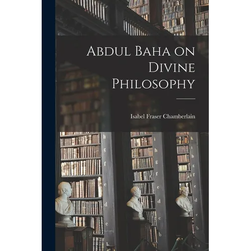 Abdul Baha on Divine Philosophy - Paperback