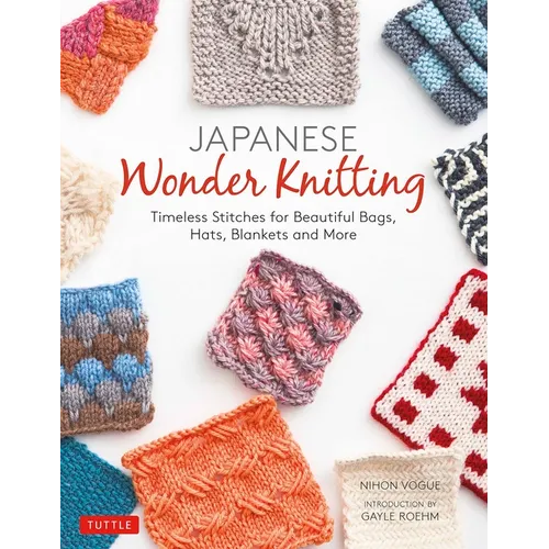 Japanese Wonder Knitting: Timeless Stitches for Beautiful Bags, Hats, Blankets and More - Paperback