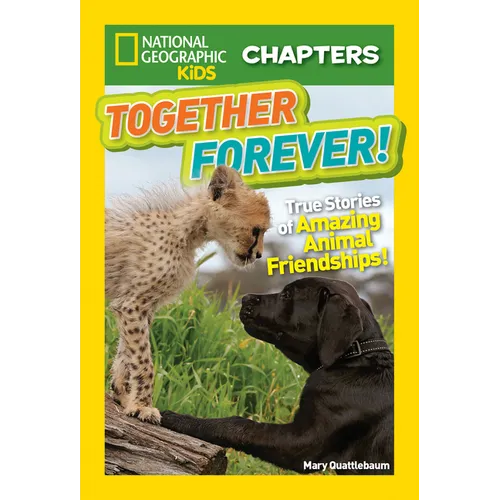 National Geographic Kids Chapters: Together Forever!: True Stories of Amazing Animal Friendships! - Paperback