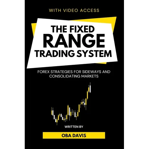 The Fixed Range Trading System: Forex Strategies for Sideways and Consolidating Markets - Paperback