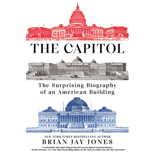 The Capitol: The Surprising Biography of an American Building - Hardcover