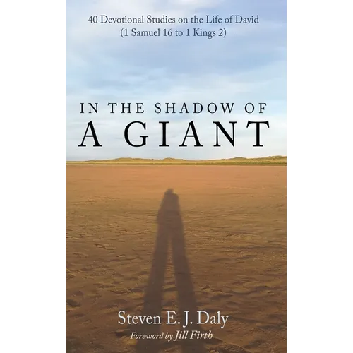 In the Shadow of a Giant: 40 Devotional Studies on the Life of David (1 Samuel 16 to 1 Kings 2) - Hardcover