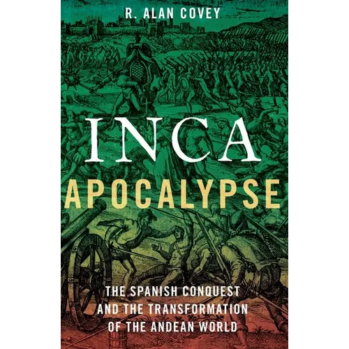 Inca Apocalypse: The Spanish Conquest and the Transformation of the Andean World - Paperback