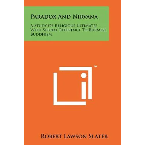 Paradox And Nirvana: A Study Of Religious Ultimates With Special Reference To Burmese Buddhism - Paperback