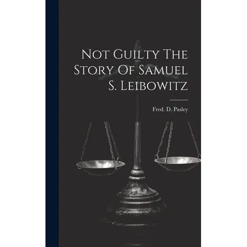 Not Guilty The Story Of Samuel S. Leibowitz - Hardcover