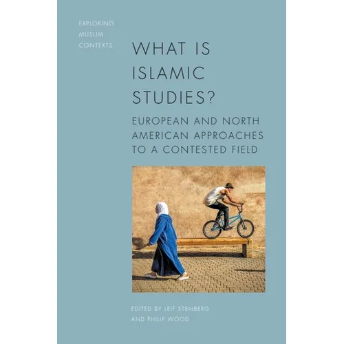 What Is Islamic Studies?: European and North American Approaches to a Contested Field - Paperback