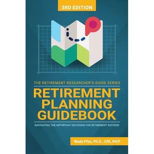 Retirement Planning Guidebook: Navigating the Important Decisions for Retirement Success - Paperback