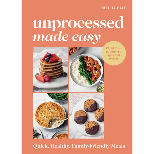 Unprocessed Made Easy: Quick, Healthy Family-Friendly Meals - Hardcover
