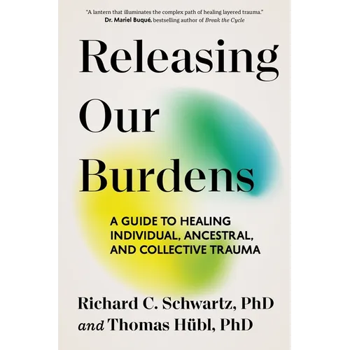 Releasing Our Burdens: A Guide to Healing Individual, Ancestral, and Collective Trauma