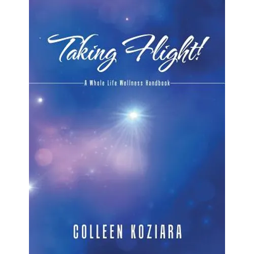 Taking Flight!: A Whole Life Wellness Handbook - Paperback