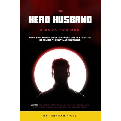 The Hero Husband: A Book for Men: Your Foolproof Week-by-Week Cheat Sheet to Becoming the Ultimate Husband - Paperback