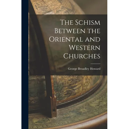 The Schism Between the Oriental and Western Churches - Paperback