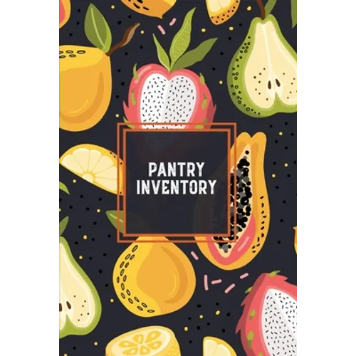 Pantry Inventory: Family Kitchen, Checklist For Pantry, Freezer Stock, Refrigerator, Record & Keep Track Product, Plus Grocery List Pages, Personal Or - Paperback