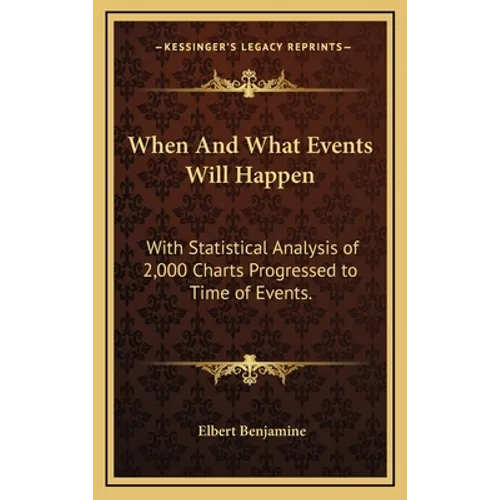 When And What Events Will Happen: With Statistical Analysis of 2,000 Charts Progressed to Time of Events. - Hardcover