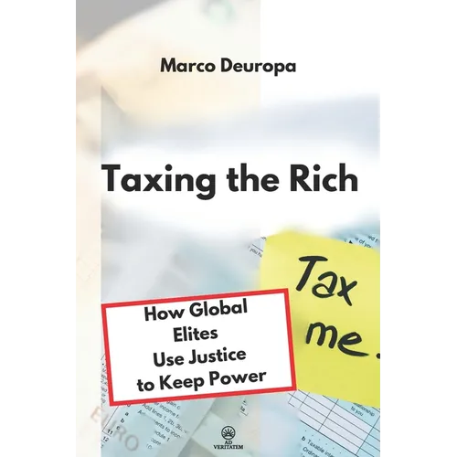 Taxing the Rich: How Global Elites Use Justice to Keep Power