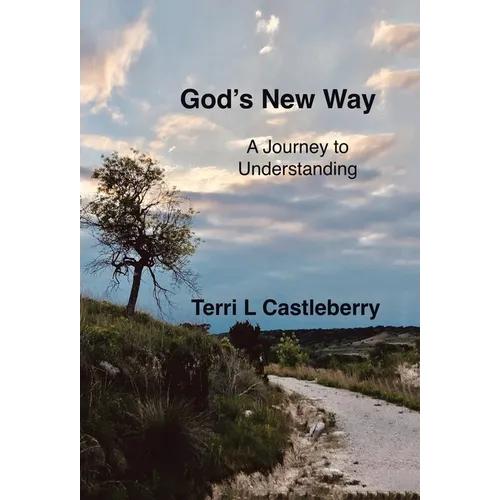 God's New Way: A Journey to Understanding - Hardcover