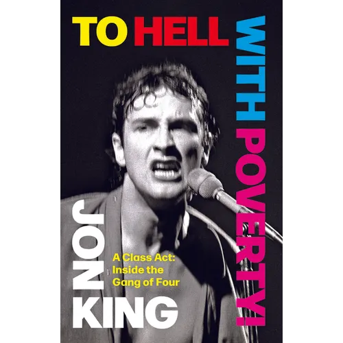 To Hell with Poverty!: A Class Act: Inside the Gang of Four - Hardcover