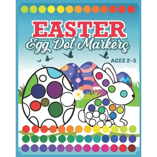 Easter Egg Dot Markers: Coloring Book For Kids & Toddlers 2-5 Preschool Kindergarten Activities Easter Rabbit Activity Book A Creative Step-by - Paperback