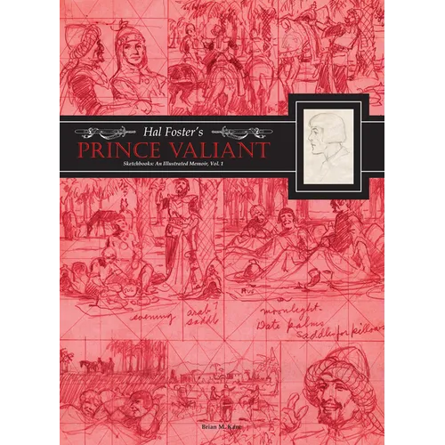 Hal Foster's Prince Valiant Sketchbooks: An Illustrated Memoir: Volume 1