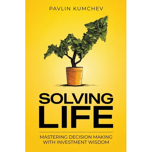 Solving Life: Mastering Decision Making with Investment Wisdom - Paperback