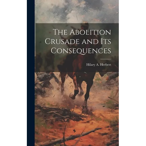 The Abolition Crusade and its Consequences - Hardcover