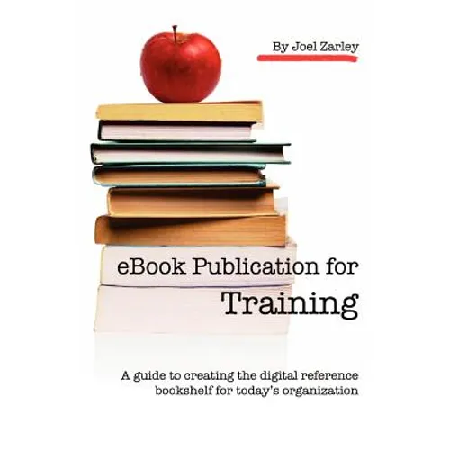 eBook Publication for Training: A guide to creating the digital reference bookshelf for today's organization - Paperback