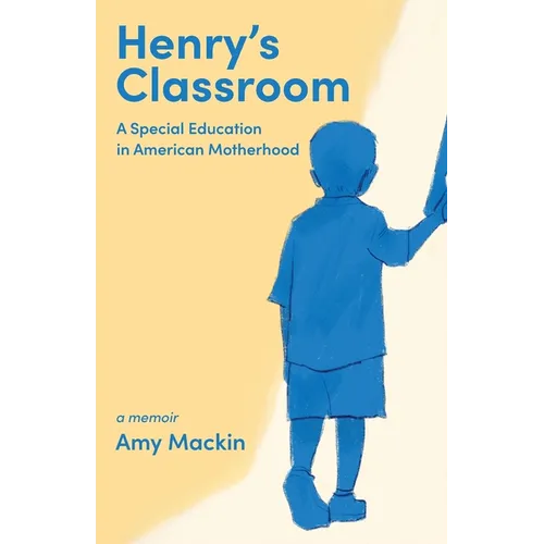 Henry's Classroom: A Special Education in American Motherhood: A Memoir