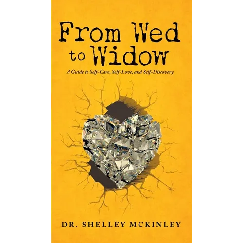From Wed to Widow: A Guide to Self-Care, Self-Love, and Self-Discovery - Hardcover