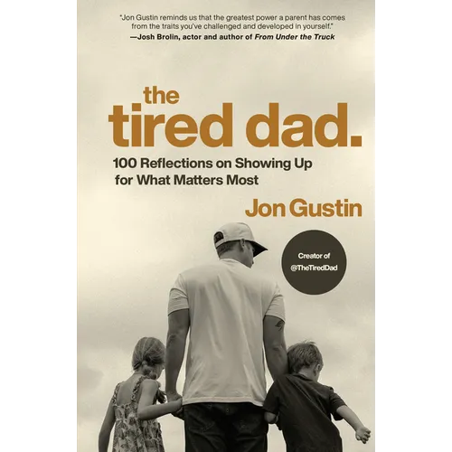 The Tired Dad.: 100 Reflections on Showing Up for What Matters Most - Hardcover