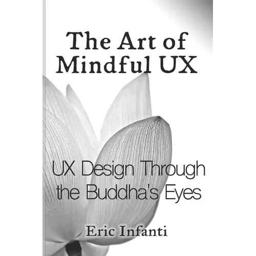 The Art of Mindful UX: UX Design Through the Buddha's Eyes - Paperback