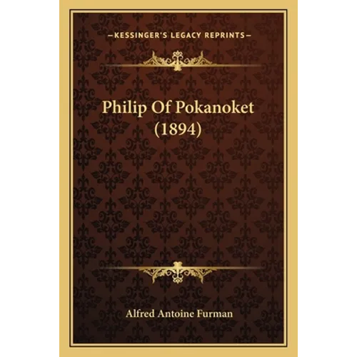 Philip Of Pokanoket (1894) - Paperback