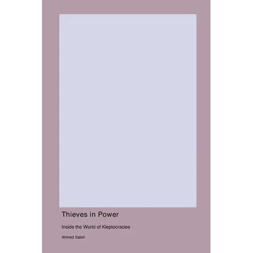 Thieves in Power: Inside the World of Kleptocracies