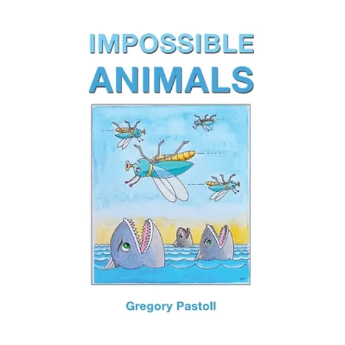 Impossible Animals - Hardcover