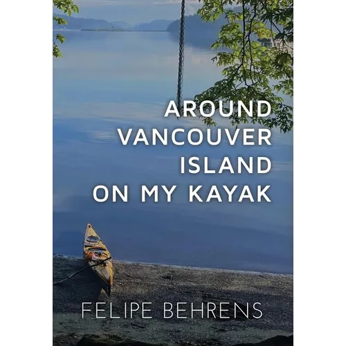 Around Vancouver Island on My Kayak - Hardcover Jacketed - Hardcover