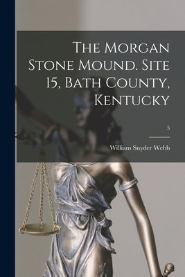 The Morgan Stone Mound. Site 15, Bath County, Kentucky; 5 - Paperback