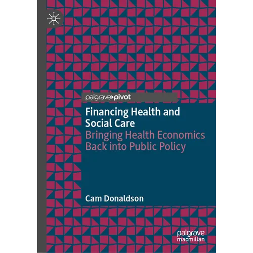 Financing Health and Social Care: Bringing Health Economics Back Into Public Policy - Hardcover
