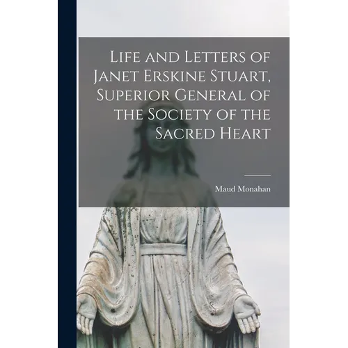 Life and Letters of Janet Erskine Stuart, Superior General of the Society of the Sacred Heart - Paperback